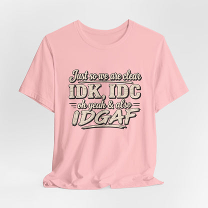 IDK IDC IDGAF T-shirt