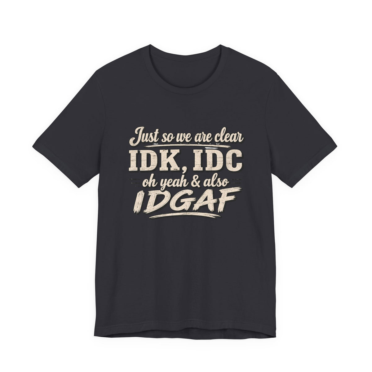 IDK IDC IDGAF T-shirt