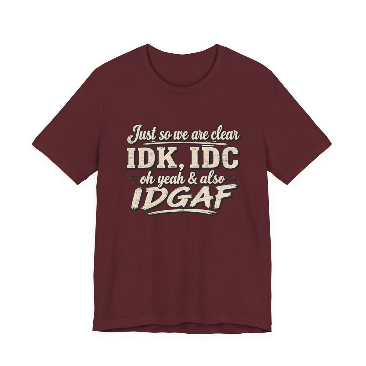 IDK IDC IDGAF T-shirt