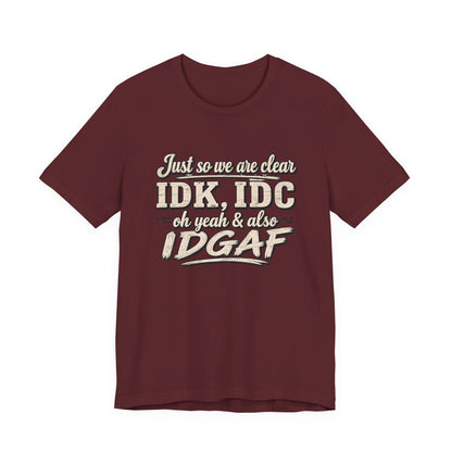 IDK IDC IDGAF T-shirt