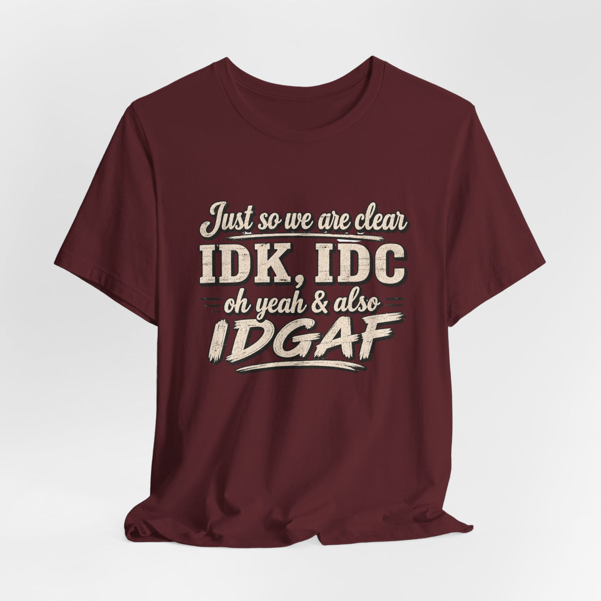 IDK IDC IDGAF T-shirt