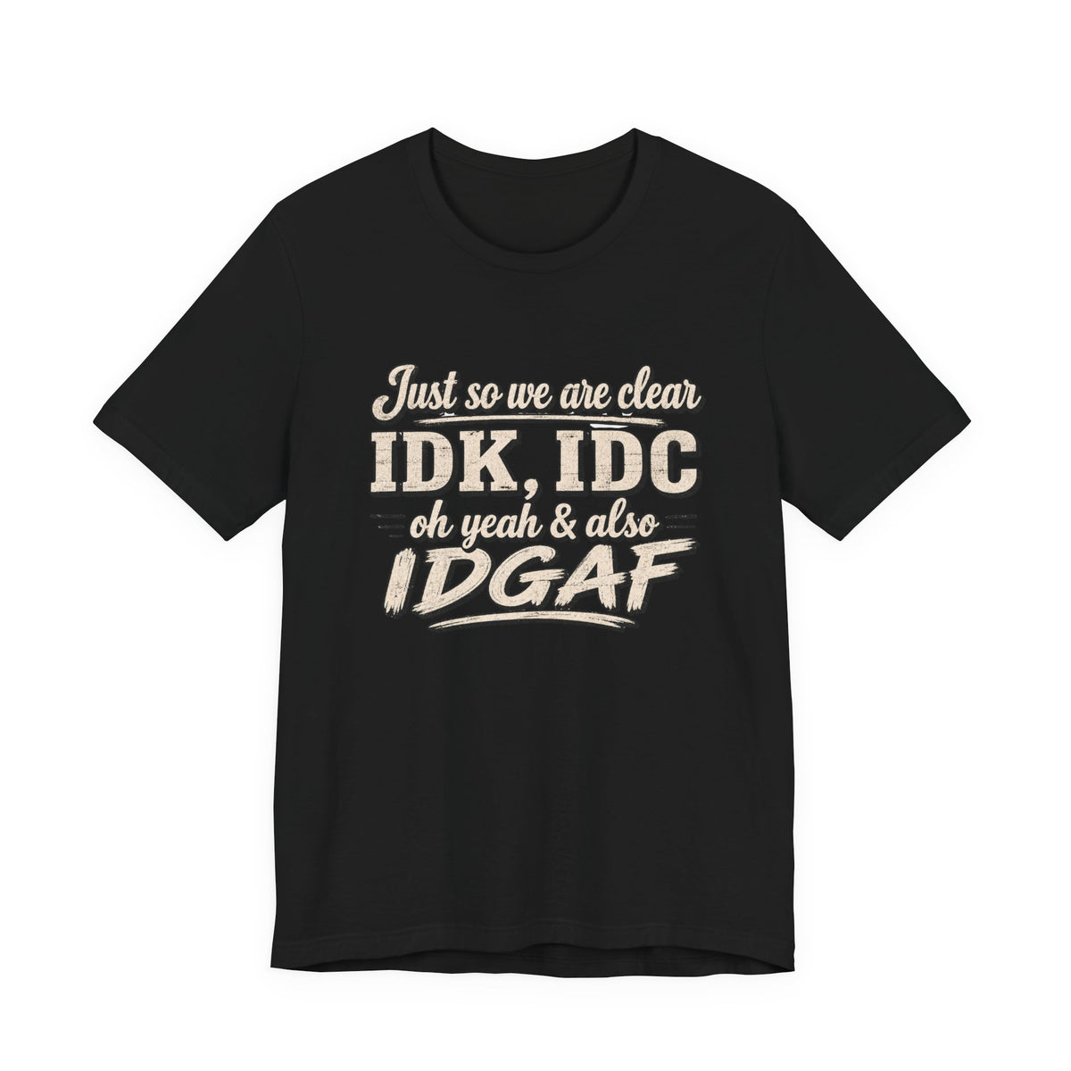 IDK IDC IDGAF T-shirt