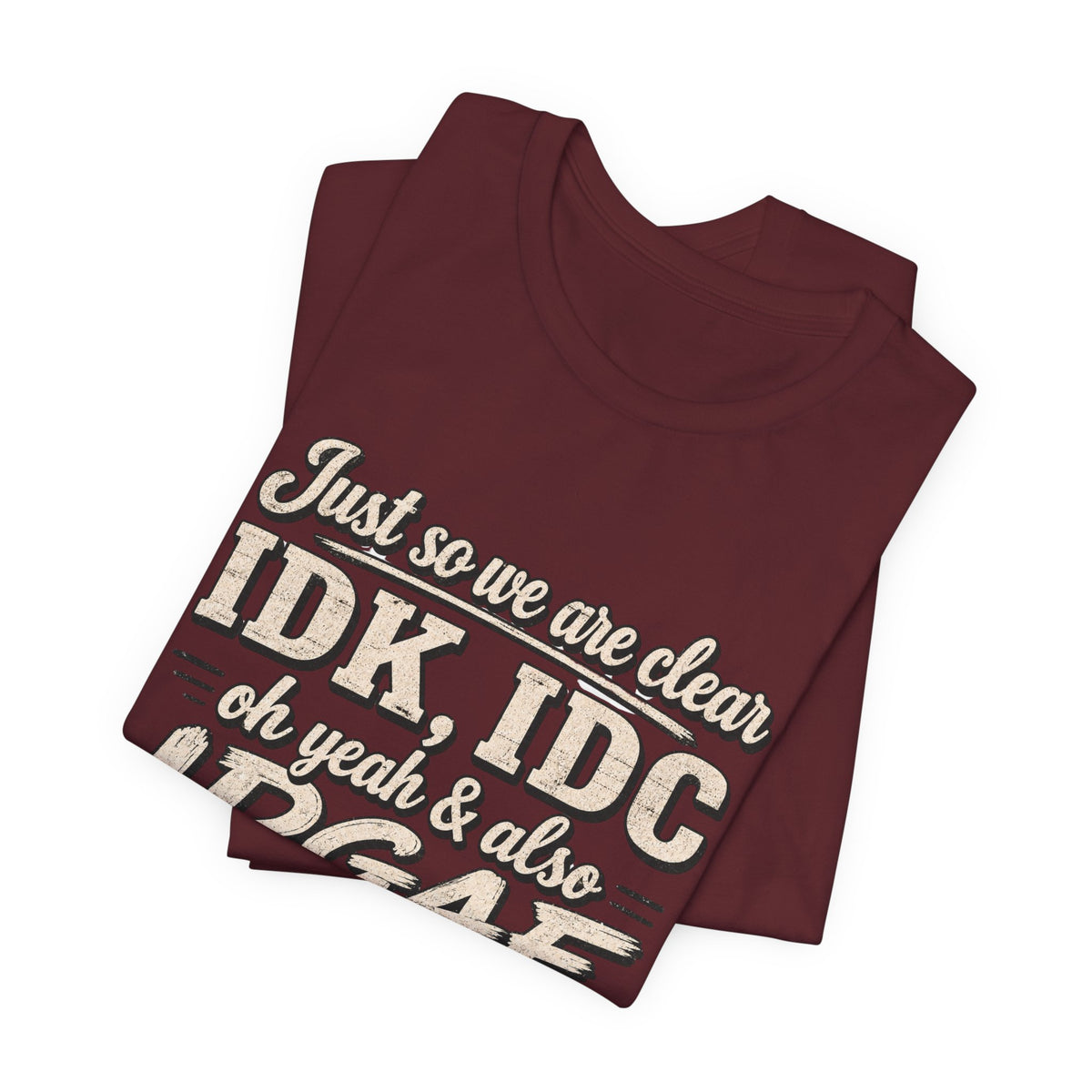 IDK IDC IDGAF T-shirt