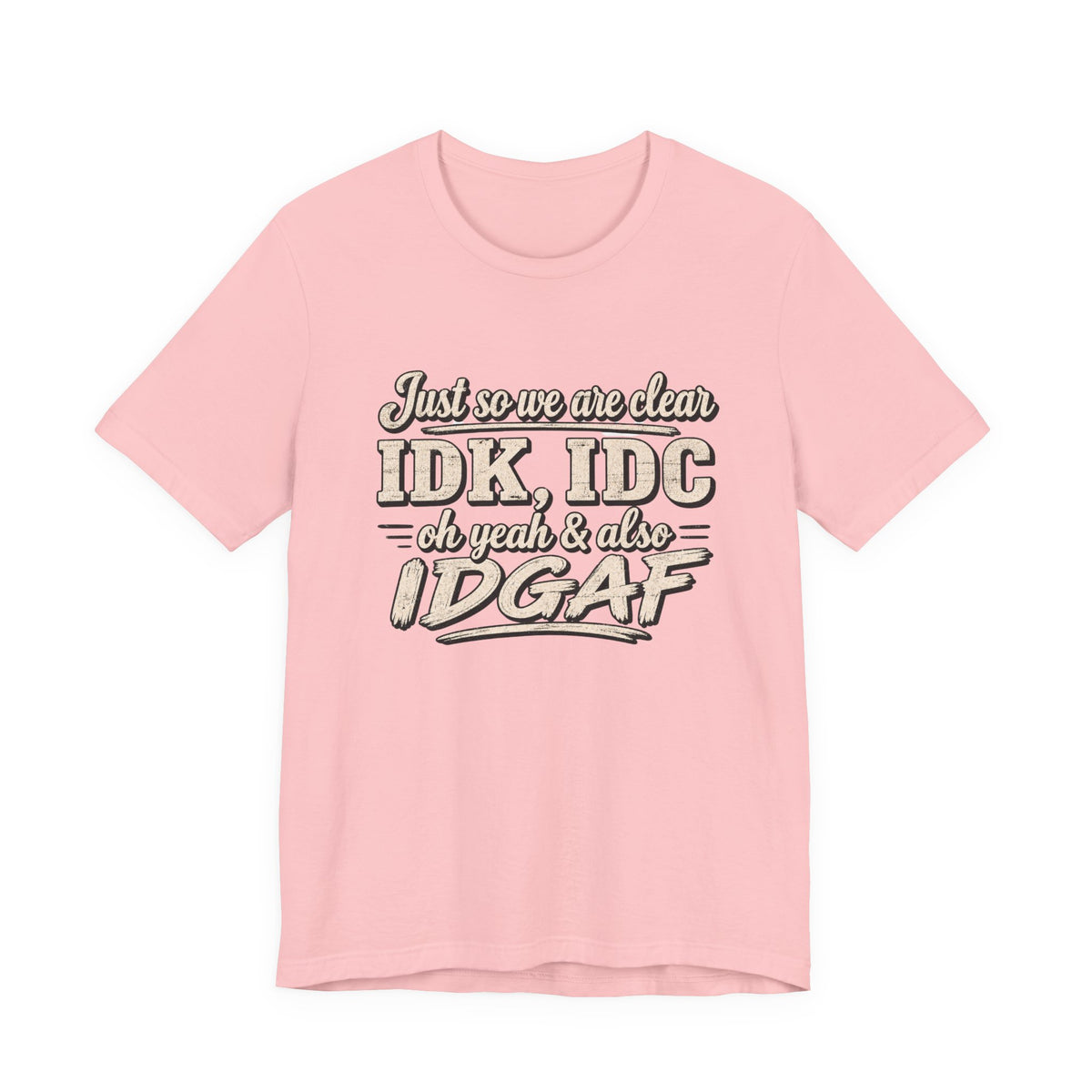 IDK IDC IDGAF T-shirt