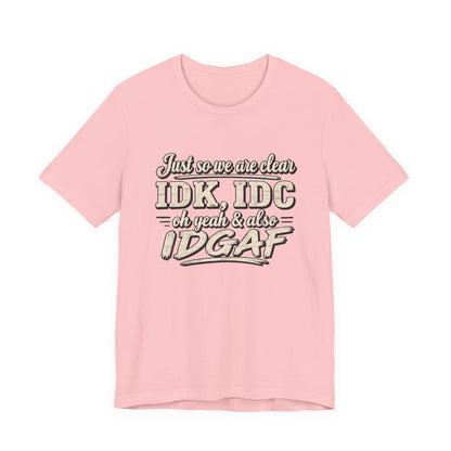 IDK IDC IDGAF T-shirt